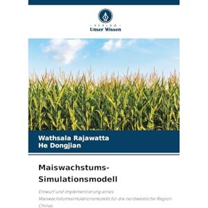 Rajawatta, Wathsala Maiswachstums-Simulationsmodell: Entwurf und Implementierung eines Maiswachstumssimulationsmodells für die nordwestliche Region Chinas Rajawatta, Wathsala Maiswachstums-Simulationsmodell: Entwurf und Implementierung eines Maiswachstumssimulationsmodells für die nordwestliche Region Chinas