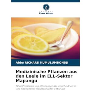 Kumulumbondji, Abbé Richard Medizinische Pflanzen aus den Leele im ELL-Sektor Mapangu: Ethnofloristische und ethnopharmakologische Analyse und traditioneller therapeutischer Gebrauch Kumulumbondji, Abbé Richard Medizinische Pflanzen aus den Leele im ELL-Sektor Mapangu: Ethnofloristische und ethnopharmakologische Analyse und traditioneller therapeutischer Gebrauch