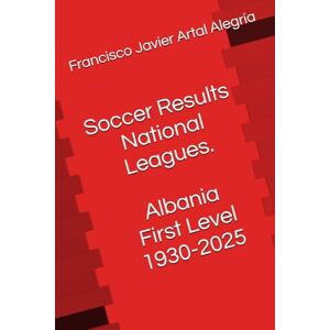 Artal Alegría, Francisco Javier Soccer Results National Leagues. Albania First Level 1930-2025 Artal Alegría, Francisco Javier Soccer Results National Leagues. Albania First Level 1930-2025