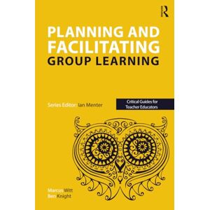 Witt, Marcus Planning and facilitating group learning (Critical Guides for Teacher Educators) Witt, Marcus Planning and facilitating group learning (Critical Guides for Teacher Educators)