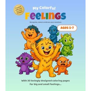 Weiss, Deana My Colorful Feelings – The Coloring Book for Kids to Build Emotions, Self-Esteem & Creativity Ages 5–7 With Affirmations & Parental Guidance: ... created by an experienced social pedagogue Weiss, Deana My Colorful Feelings – The Coloring Book for Kids to Build Emotions, Self-Esteem & Creativity Ages 5–7 With Affirmations & Parental Guidance: ... created by an experienced social pedagogue