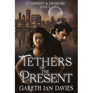 Davies, Gareth Ian Tethers of the Present: 2 (Of Imprint & Erasure) Davies, Gareth Ian Tethers of the Present: 2 (Of Imprint & Erasure)