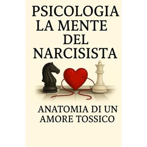 Damiano, Enrica Maria La Mente del Narcisista – Anatomia di un Amore Tossico: È un viaggio emotivo, lucido e rivelatore dentro le relazioni che sembrano amore… ma sono ... In tutti I Campi Della Vita Quotidiana.) Damiano, Enrica Maria La Mente del Narcisista – Anatomia di un Amore Tossico: È un viaggio emotivo, lucido e rivelatore dentro le relazioni che sembrano amore… ma sono ... In tutti I Campi Della Vita Quotidiana.)