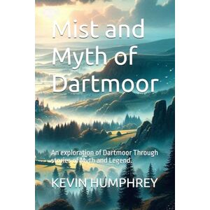 HUMPHREY, KEVIN Paul Mist and Myth of Dartmoor: An exploration of Dartmoor Through stories of Myth and Legend. HUMPHREY, KEVIN Paul Mist and Myth of Dartmoor: An exploration of Dartmoor Through stories of Myth and Legend.