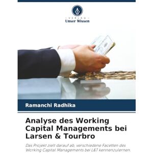 Radhika, Ramanchi Analyse des Working Capital Managements bei Larsen & Tourbro: Das Projekt zielt darauf ab, verschiedene Facetten des Working Capital Managements bei L&T kennenzulernen. Radhika, Ramanchi Analyse des Working Capital Managements bei Larsen & Tourbro: Das Projekt zielt darauf ab, verschiedene Facetten des Working Capital Managements bei L&T kennenzulernen.