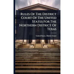 Rules Of The District Court Of The United States For The Northern District Of Texas Rules Of The District Court Of The United States For The Northern District Of Texas