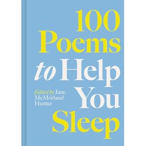 McMorland Hunter, Jane 100 Poems to Help You Sleep: Volume 2 McMorland Hunter, Jane 100 Poems to Help You Sleep: Volume 2
