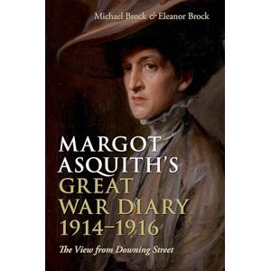 Margot Asquith's Great War Diary 1914-1916: The View from Downing Street Margot Asquith's Great War Diary 1914-1916: The View from Downing Street