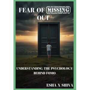 x Shiva, Esha Fear of Missing Out : Understanding the Psychology Behind FOMO x Shiva, Esha Fear of Missing Out : Understanding the Psychology Behind FOMO