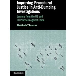 Yilmazcan, Abdulkadir Improving Procedural Justice in Anti-Dumping Investigations: Lessons from the US and EU Practices Against China Yilmazcan, Abdulkadir Improving Procedural Justice in Anti-Dumping Investigations: Lessons from the US and EU Practices Against China