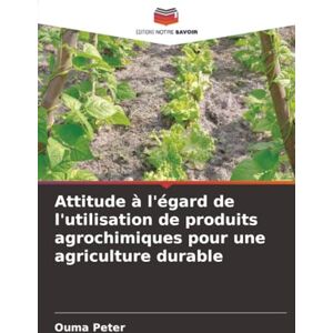 Peter, Ouma Attitude à l'égard de l'utilisation de produits agrochimiques pour une agriculture durable Peter, Ouma Attitude à l'égard de l'utilisation de produits agrochimiques pour une agriculture durable