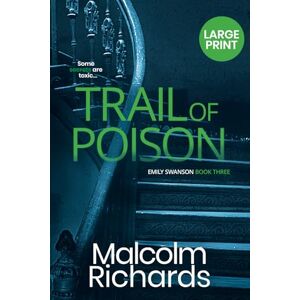 Richards, Malcolm Trail Of Poison: Large Print Edition: 3 (The Emily Swanson Series) Richards, Malcolm Trail Of Poison: Large Print Edition: 3 (The Emily Swanson Series)
