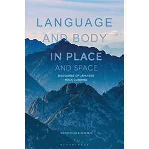 Kataoka, Kuniyoshi Language and Body in Place and Space: Discourse of Japanese Rock Climbing Kataoka, Kuniyoshi Language and Body in Place and Space: Discourse of Japanese Rock Climbing