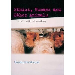 Hursthouse, Rosalind Ethics, Humans and Other Animals: An Introduction with Readings (Philosophy and the Human Situation) Hursthouse, Rosalind Ethics, Humans and Other Animals: An Introduction with Readings (Philosophy and the Human Situation)