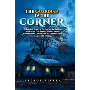 Rivera, Hector The Guardian in the Corner: A Haunting Sequel to Perched on the Rooftop. Inspired by true events—where a family returns home only to find the darkness ... The images on this print are Blank and White. Rivera, Hector The Guardian in the Corner: A Haunting Sequel to Perched on the Rooftop. Inspired by true events—where a family returns home only to find the darkness ... The images on this print are Blank and White.