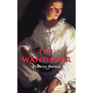 Burney, Fanny The Wanderer Burney, Fanny The Wanderer