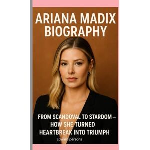 Persons, Edward ARIANA MADIX-BIOGRAPHY: FROM SCANDOVAL TO STARDOM-HOW SHE TURNED HEARTBREAK INTO TRIUMPH Persons, Edward ARIANA MADIX-BIOGRAPHY: FROM SCANDOVAL TO STARDOM-HOW SHE TURNED HEARTBREAK INTO TRIUMPH