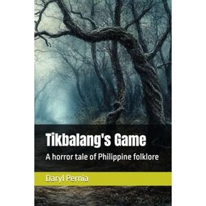 Pernia, Daryl Tikbalang's Game: A horror tale of Philippine folklore Pernia, Daryl Tikbalang's Game: A horror tale of Philippine folklore