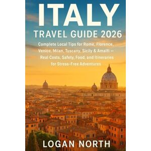 North, Logan Italy Travel Guide 2026: Complete Local Tips for Rome, Florence, Venice, Milan, Tuscany, Sicily & Amalfi — Real Costs, Safety, Food, and Itineraries for Stress-Free Adventures North, Logan Italy Travel Guide 2026: Complete Local Tips for Rome, Florence, Venice, Milan, Tuscany, Sicily & Amalfi — Real Costs, Safety, Food, and Itineraries for Stress-Free Adventures