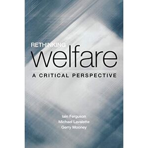 Iain Ferguson Rethinking Welfare: A Critical Perspective Iain Ferguson Rethinking Welfare: A Critical Perspective