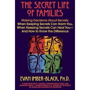 Imber-Black, Evan The Secret Life of Families: Making Decisions About Secrets: When Keeping Secrets Can Harm You, When Keeping Secrets Can Heal You-And How to Know the Difference Imber-Black, Evan The Secret Life of Families: Making Decisions About Secrets: When Keeping Secrets Can Harm You, When Keeping Secrets Can Heal You-And How to Know the Difference