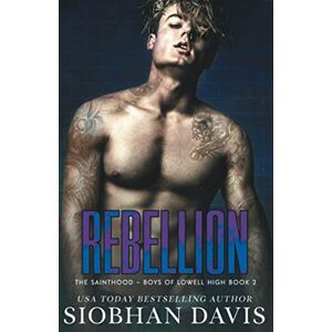 Davis, Siobhan Rebellion: A Dark High School Romance (The Sainthood Boys of Lowell High) Davis, Siobhan Rebellion: A Dark High School Romance (The Sainthood Boys of Lowell High)