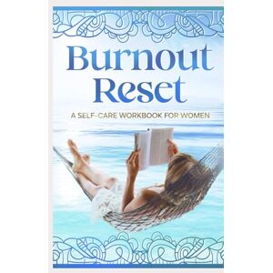 Flores, Raul Burnout Reset: A Self-Care Workbook for Women Flores, Raul Burnout Reset: A Self-Care Workbook for Women