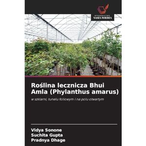 Sonone, Vidya Roślina lecznicza Bhui Amla (Phylanthus amarus): w szklarni, tunelu foliowym i na polu otwartym Sonone, Vidya Roślina lecznicza Bhui Amla (Phylanthus amarus): w szklarni, tunelu foliowym i na polu otwartym