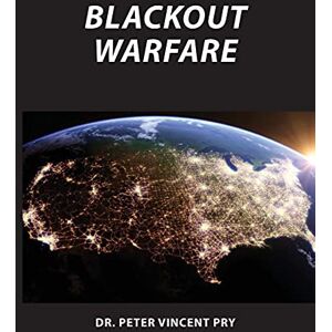 Pry, Peter Blackout Warfare: Attacking The U.S. Electric Power Grid A Revolution In Military Affairs Pry, Peter Blackout Warfare: Attacking The U.S. Electric Power Grid A Revolution In Military Affairs
