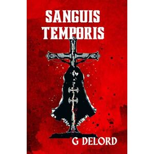 DELORD, G SANGUIS TEMPORIS: When crossing time demands a soul's ransom DELORD, G SANGUIS TEMPORIS: When crossing time demands a soul's ransom
