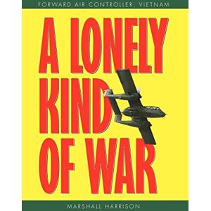 Marshall A Lonely Kind of War: Forward Air Controller, Vietnam Marshall A Lonely Kind of War: Forward Air Controller, Vietnam
