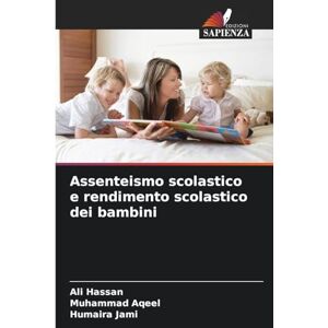 Hassan, Ali Assenteismo scolastico e rendimento scolastico dei bambini Hassan, Ali Assenteismo scolastico e rendimento scolastico dei bambini