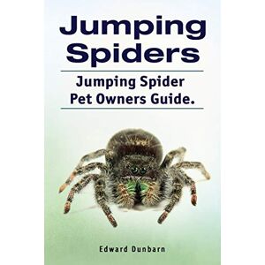 Dunbarn, Edward Jumping Spiders. Jumping Spider Pet Owners Guide. Dunbarn, Edward Jumping Spiders. Jumping Spider Pet Owners Guide.