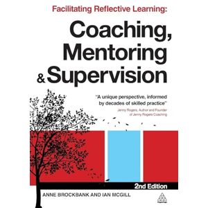 Brockbank, Anne Facilitating Reflective Learning: Coaching, Mentoring and Supervision Brockbank, Anne Facilitating Reflective Learning: Coaching, Mentoring and Supervision