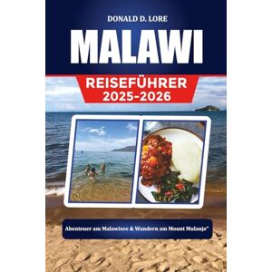 LORE, DONALD D. MALAWI REISEFÜHRER 2025-2026: Abenteuer am Malawisee & Wandern am Mount Mulanje LORE, DONALD D. MALAWI REISEFÜHRER 2025-2026: Abenteuer am Malawisee & Wandern am Mount Mulanje