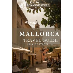 Azure, Roxanne MALLORCA TRAVEL GUIDE 2024 EDITION: Mallorca Uncovered: Exploring Paradise in the Balearic Jewel A Deep Dive into the Mediterranean Gem, Unveiling ... Riches (Roxanne Azure travel guide tour) Azure, Roxanne MALLORCA TRAVEL GUIDE 2024 EDITION: Mallorca Uncovered: Exploring Paradise in the Balearic Jewel A Deep Dive into the Mediterranean Gem, Unveiling ... Riches (Roxanne Azure travel guide tour)