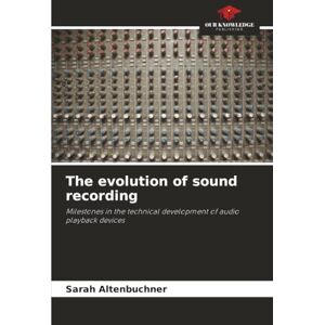 Altenbuchner, Sarah The evolution of sound recording: Milestones in the technical development of audio playback devices Altenbuchner, Sarah The evolution of sound recording: Milestones in the technical development of audio playback devices