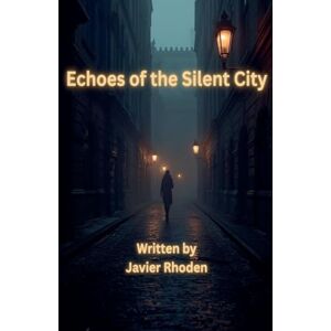 Rhoden, Javier Echoes of the Silent City Rhoden, Javier Echoes of the Silent City