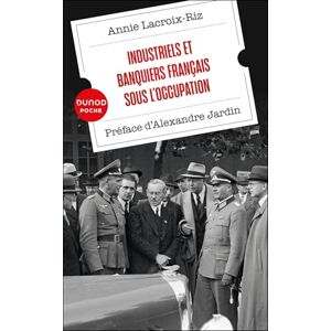 Lacroix-Riz, Annie Industriels et banquiers français sous l'Occupation: Préface d'Alexandre Jardin Lacroix-Riz, Annie Industriels et banquiers français sous l'Occupation: Préface d'Alexandre Jardin