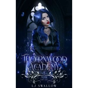 Swallow, LJ Thornwood Academy 1: Never Say Die Swallow, LJ Thornwood Academy 1: Never Say Die