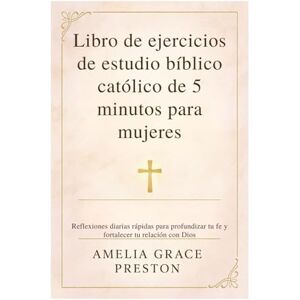 Preston, Amelia Grace Libro de ejercicios de estudio bíblico católico de 5 minutos para mujeres Preston, Amelia Grace Libro de ejercicios de estudio bíblico católico de 5 minutos para mujeres