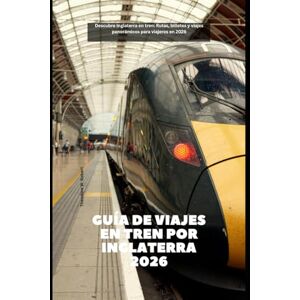 Robert, Theodore W. Guía de viajes en tren por Inglaterra 2026: Descubre Inglaterra en tren: Rutas, billetes y viajes panorámicos para viajeros en 2026 (Train Travel Guide) Robert, Theodore W. Guía de viajes en tren por Inglaterra 2026: Descubre Inglaterra en tren: Rutas, billetes y viajes panorámicos para viajeros en 2026 (Train Travel Guide)