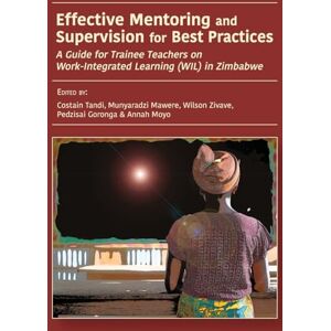 Philosophy Effective Mentoring and Supervision for Best Practices: A Guide for Trainee Teachers on Work-Integrated Learning (WIL) in Zimbabwe Philosophy Effective Mentoring and Supervision for Best Practices: A Guide for Trainee Teachers on Work-Integrated Learning (WIL) in Zimbabwe