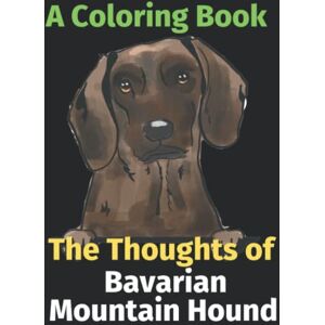Attwell, Helen The Thoughts of My Bavarian Mountain Hound: A Coloring Book Attwell, Helen The Thoughts of My Bavarian Mountain Hound: A Coloring Book