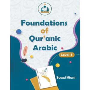 Mhani, Souad Foundations of Qur'anic Arabic: Level 1 Mhani, Souad Foundations of Qur'anic Arabic: Level 1