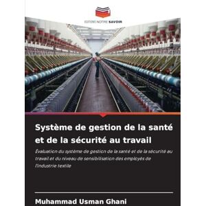 Ghani, Muhammad Usman Système de gestion de la santé et de la sécurité au travail: Évaluation du système de gestion de la santé et de la sécurité au travail et du niveau de ... des employés de l'industrie textile Ghani, Muhammad Usman Système de gestion de la santé et de la sécurité au travail: Évaluation du système de gestion de la santé et de la sécurité au travail et du niveau de ... des employés de l'industrie textile