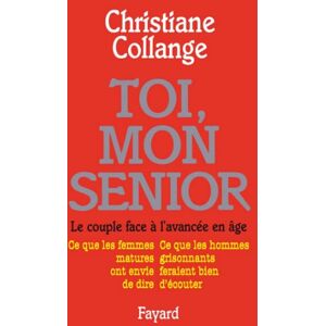 Fayard Toi, mon senior: Le couple face à l'avancée en âge. Ce que les femmes matures ont envie de dire. Ce que les hommes gr (French Edition) Fayard Toi, mon senior: Le couple face à l'avancée en âge. Ce que les femmes matures ont envie de dire. Ce que les hommes gr (French Edition)