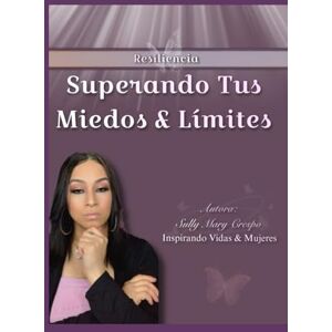 Crespo, Sully Mary Superando Tus Miedos & Límites: Inspirando Vidas & Mujeres Crespo, Sully Mary Superando Tus Miedos & Límites: Inspirando Vidas & Mujeres