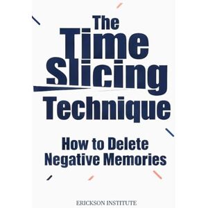 Institute, Erickson The Time Slicing Technique: How to Delete Negative Memories (Practical Applications of Neuro Linguistic Programming) Institute, Erickson The Time Slicing Technique: How to Delete Negative Memories (Practical Applications of Neuro Linguistic Programming)