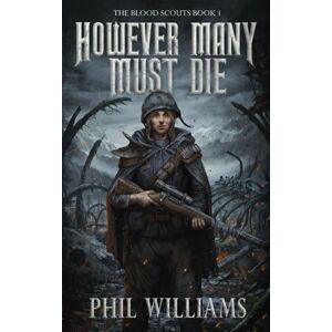 Williams, Phil However Many Must Die: 1 (The Blood Scouts) Williams, Phil However Many Must Die: 1 (The Blood Scouts)